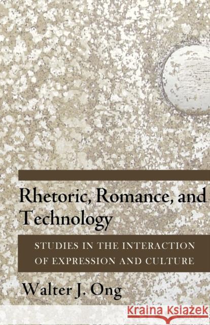 Rhetoric, Romance, and Technology: Studies in the Interaction of Expression and Culture Ong, Walter J. 9780801478475 Cornell University Press - książka