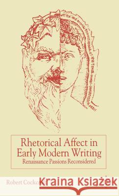 Rhetorical Affect in Early Modern Writing: Renaissance Passions Reconsidered Cockcroft, R. 9780333802526 Palgrave MacMillan - książka