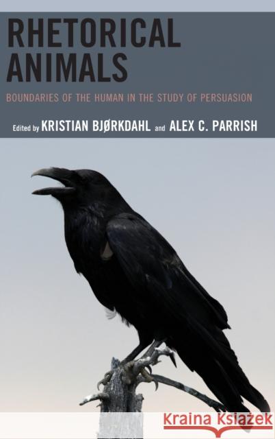 Rhetorical Animals: Boundaries of the Human in the Study of Persuasion Alex C. Parrish Alex C. Parrish Marilyn M. Cooper 9781498558457 Lexington Books - książka