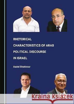 Rhetorical Characteristics of Arab Political Discourse in Israel Aadel Shakkour   9781527593497 Cambridge Scholars Publishing - książka