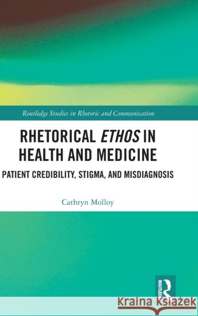Rhetorical Ethos in Health and Medicine: Patient Credibility, Stigma, and Misdiagnosis Cathryn Molloy 9780367260170 Routledge - książka
