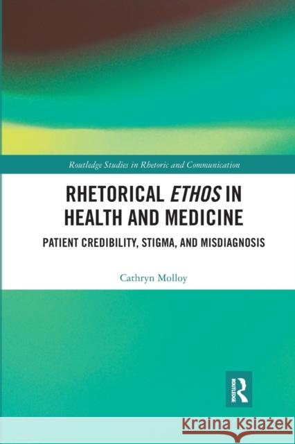 Rhetorical Ethos in Health and Medicine: Patient Credibility, Stigma, and Misdiagnosis Cathryn Molloy 9781032176888 Routledge - książka