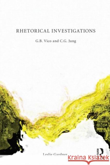 Rhetorical Investigations: G. B. Vico and C. G. Jung Gardner, Leslie 9780415686044  - książka