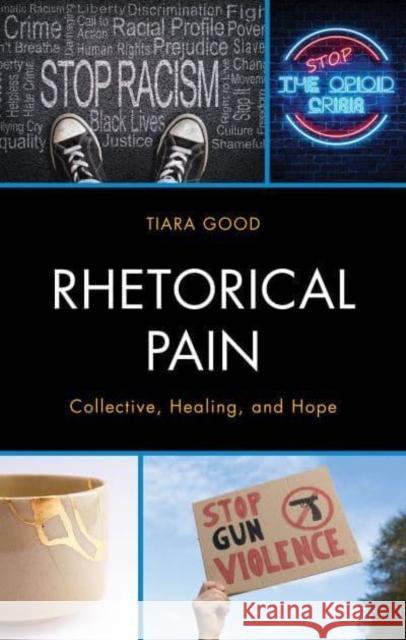 Rhetorical Pain: Collective, Healing, and Hope Tiara Good 9781666942507 Lexington Books - książka