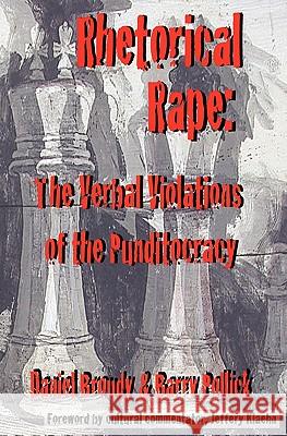 Rhetorical Rape: The Verbal Violations of the Punditocracy Daniel Broudy Barry Pollick 9780982053423 Waldport Press - książka