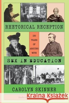 Rhetorical Reception: One Hundred and Fifty Years of Arguing with Sex in Education Carolyn Skinner 9781643175294 Parlor Press - książka