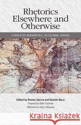 Rhetorics Elsewhere and Otherwise: Contested Modernities, Decolonial Visions Romeo Garcia, Damian Baca 9780814141410 Eurospan (JL) - książka