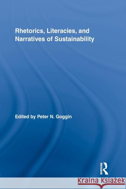 Rhetorics, Literacies, and Narratives of Sustainability Peter N. Goggin 9781138809185 Routledge - książka