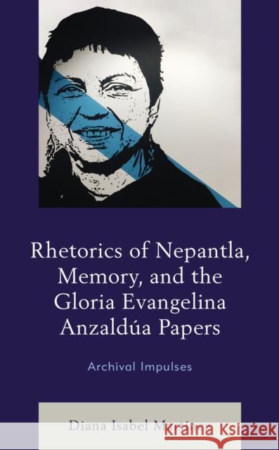 Rhetorics of Nepantla, Memory, and the Gloria Evangelina Anzaldúa Papers: Archival Impulses Martínez, Diana Isabel 9781498598408 ROWMAN & LITTLEFIELD pod - książka