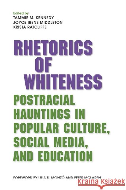 Rhetorics of Whiteness: Postracial Hauntings in Popular Culture, Social Media, and Education Tammie M. Kennedy Joyce Irene Middleton Krista Ratcliffe 9780809335466 Southern Illinois University Press - książka