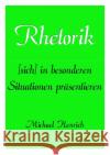 Rhetorik : [sich] in besonderen Situationen präsentieren Henrich, Michael 9783844245738 epubli