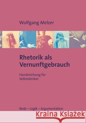 Rhetorik als Vernunftgebrauch: Handreichung für Selbstdenker Melzer, Wolfgang 9783833488030 Bod - książka