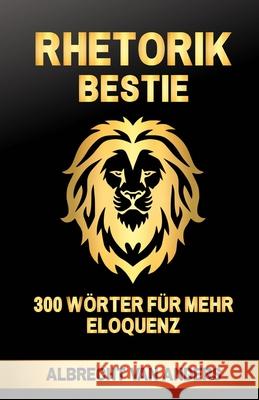 Rhetorik-Bestie: 300 Wörter für mehr Eloquenz Van Anders, Albrecht 9781720182139 Independently Published - książka