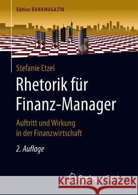 Rhetorik Für Finanz-Manager: Auftritt Und Wirkung in Der Finanzwirtschaft Etzel, Stefanie 9783658266110 Springer Gabler - książka