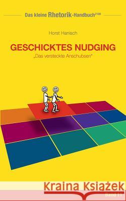 Rhetorik-Handbuch 2100 - Geschicktes Nudging: Das versteckte Anschubsen Hanisch, Horst 9783744839723 Books on Demand - książka