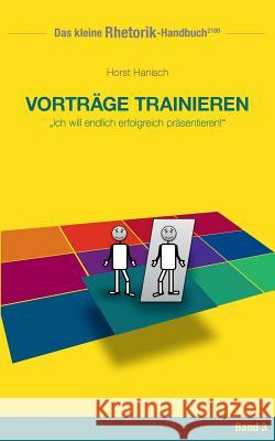 Rhetorik-Handbuch 2100 - Vorträge trainieren: Ich will endlich erfolgreich präsentieren! Hanisch, Horst 9783744839488 Books on Demand - książka
