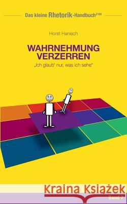 Rhetorik-Handbuch 2100 - Wahrnehmung verzerren: Ich glaub' nur, was ich sehe Hanisch, Horst 9783744839648 Books on Demand - książka