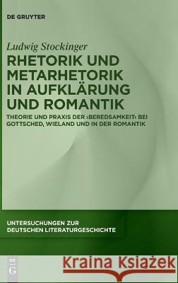 Rhetorik Und Metarhetorik in Aufklärung Und Romantik: Theorie Und Praxis Der 'Beredsamkeit' Bei Gottsched, Wieland Und in Der Romantik Stockinger, Ludwig 9783111037189 de Gruyter - książka