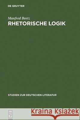 Rhetorische Logik: Prämissen Der Deutschen Lyrik Im Übergang Vom 17. Zum 18. Jahrhundert Beetz, Manfred 9783484180581 Max Niemeyer Verlag - książka