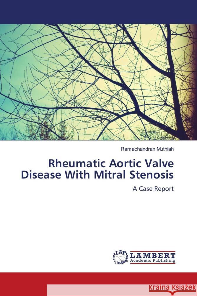 Rheumatic Aortic Valve Disease With Mitral Stenosis Muthiah, Ramachandran 9786204749914 LAP Lambert Academic Publishing - książka