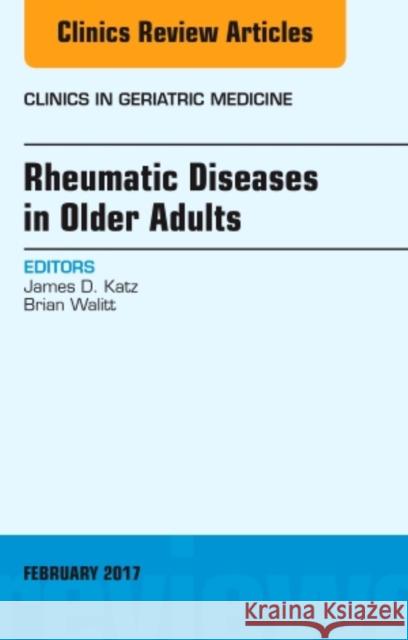 Rheumatic Diseases in Older Adults, an Issue of Clinics in Geriatric Medicine James D. Katz Brian Walitt  9780323496483 Elsevier - Health Sciences Division - książka