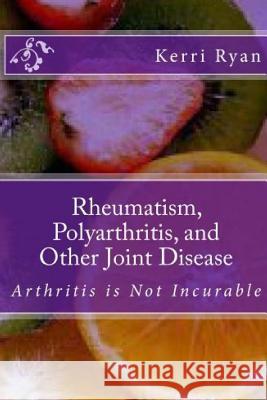 Rheumatism, Polyarthritis, and Other Joint Disease Kerri Ryan 9781720177159 Independently Published - książka