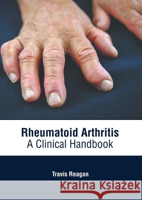 Rheumatoid Arthritis: A Clinical Handbook Travis Reagan 9781639274758 American Medical Publishers - książka