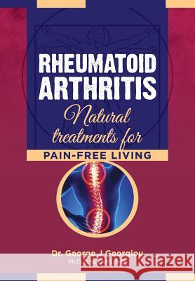 Rheumatoid Arthritis: Natural Treatments for Pain-Free Living George John Georgiou 9789925569366 G.M.G. Da Vinci Health Ltd - książka