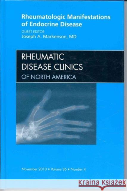 Rheumatologic Manifestations of Endocrine Disease, an Issue of Rheumatic Disease Clinics: Volume 36-4 Markenson, Joseph 9781437724943 Saunders - książka