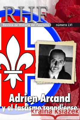 RHF - Revista de Historia del Fascismo: Adrien Arcand y el Fascismo Canadiense Ernesto Mila 9781079851168 Independently Published - książka