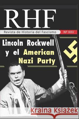RHF - Revista de Historia del Fascismo: Lincoln Rockwell y el American Nazi Party Ernesto Mila 9781977001603 Independently Published - książka