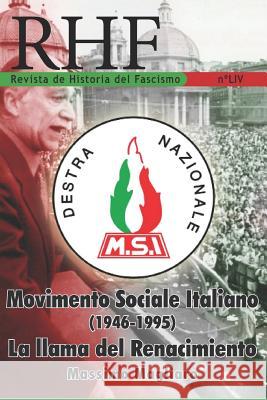 RHF - Revista de Historia del Fascismo: Movimento Sociale Italiano (1946-1995). La Llama del Renacimiento. Massimo Magliaro Ernesto Mila 9781079618303 Independently Published - książka