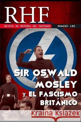 RHF - Revista de Historia del Fascismo: Sir Oswald Mosley y el Fascismo Británico Mila, Ernesto 9781693974694 Independently Published - książka