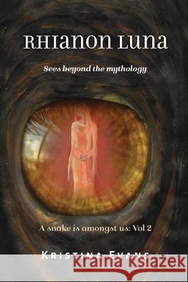 Rhianon Luna sees beyond the mythology: Rhianon Luna: see beyond the mythology Evans, Kristina 9781722846473 Createspace Independent Publishing Platform - książka