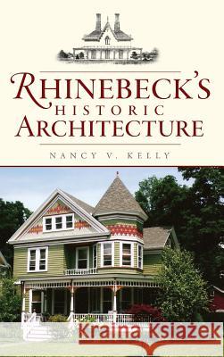 Rhinebeck's Historic Architecture Nancy V. Kelly 9781540219527 History Press Library Editions - książka