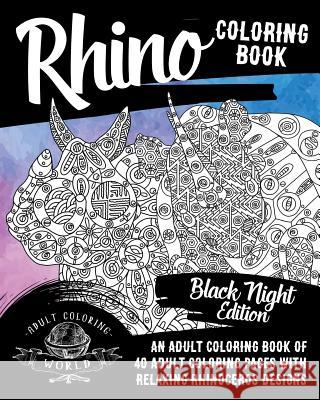 Rhino Coloring Book: An Adult Coloring Book of 40 Adult Coloring Pages with Relaxing Rhinoceros Designs Adult Coloring World 9781976543456 Createspace Independent Publishing Platform - książka