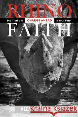 Rhino Faith: 365 Truths To Charge Ahead In Your Faith Dupree, Aleathea 9780971224025 Red Rhino Faith Books - książka