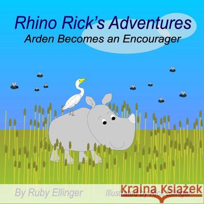 Rhino Rick's Adventures: Arden Becomes an Encourager Ruby Ellinger Rick Ellinger 9781500364076 Createspace - książka