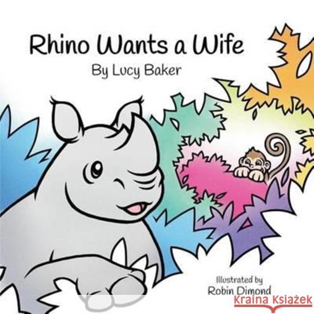 Rhino Wants a Wife Lucy Baker Robin Dimond 9780993204357 Fbs Publishing - książka