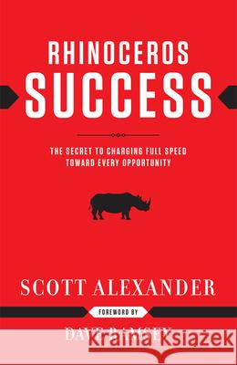 Rhinoceros Success: The Secret to Charging Full Speed Toward Every Opportunity Scott Alexander Dave Ramsey 9781937077150 Lampo Press - książka