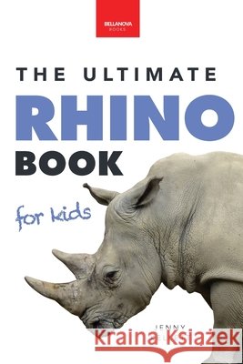 Rhinoceroses The Ultimate Rhino Book for Kids: 100+ Amazing Rhino Facts, Photos & More Jenny Kellett 9786199221921 Bellanova Books - książka