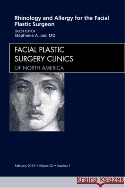 Rhinology and Allergy for the Facial Plastic Surgeon, an Issue of Facial Plastic Surgery Clinics: Volume 20-1 Joe, Stephanie 9781455738588 W.B. Saunders Company - książka