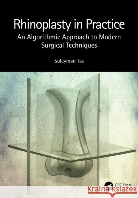 Rhinoplasty in Practice: An Algorithmic Approach to Modern Surgical Techniques Suleyman Tas 9781032004341 CRC Press - książka