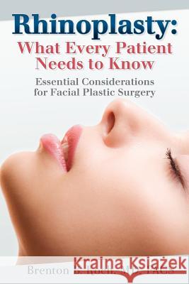 Rhinoplasty: What Every Patient Needs to Know: Essential Considerations for Facial Plastic Surgery Brenton B. Koc 9781479344819 Createspace - książka