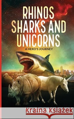 Rhinos Sharks & Unicorns: A Hero's Journey Vic Feazell 9780615974620 Vic Feazell - książka