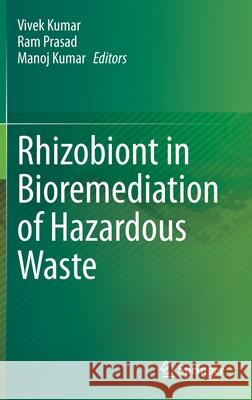Rhizobiont in Bioremediation of Hazardous Waste Vivek Kumar Ram Prasad Manoj Kumar 9789811606014 Springer - książka