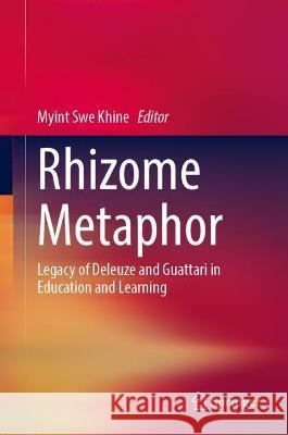 Rhizome Metaphor: Legacy of Deleuze and Guattari in Education and Learning Myint Swe Khine 9789811990557 Springer - książka