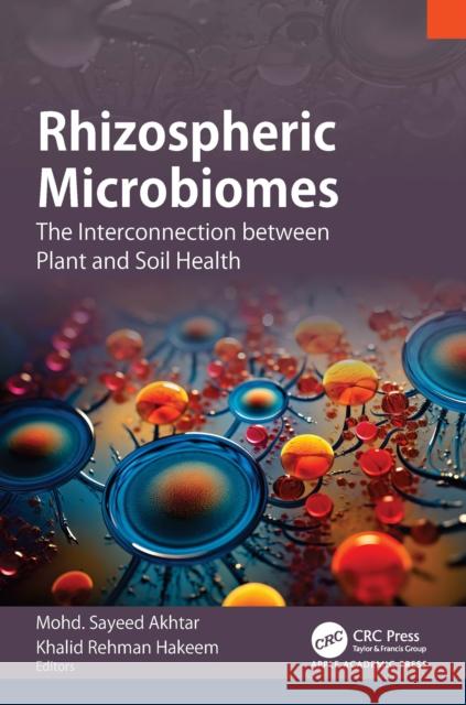 Rhizospheric Microbiomes: The Interconnection Between Plant and Soil Health Mohd Sayeed Akhtar Khalid Rehman Hakeem 9781774919996 Apple Academic Press - książka