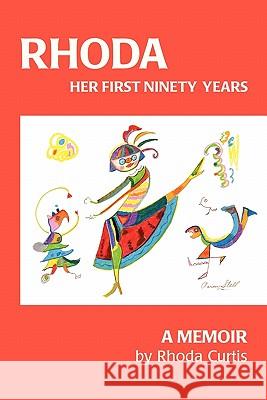 Rhoda: Her First Ninety Years: A Memoir Rhoda Curtis 9781419666070 Booksurge Publishing - książka
