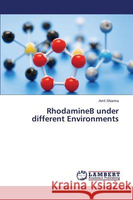 RhodamineB under different Environments Sharma, Amit 9783659720543 LAP Lambert Academic Publishing - książka